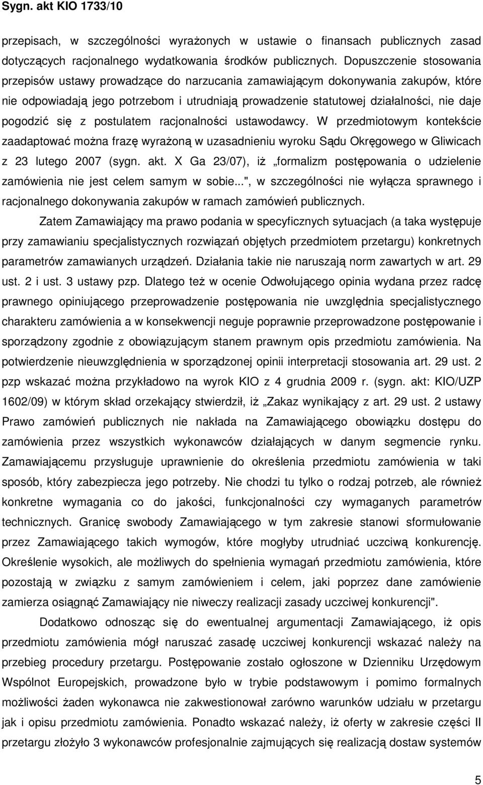 pogodzić się z postulatem racjonalności ustawodawcy. W przedmiotowym kontekście zaadaptować moŝna frazę wyraŝoną w uzasadnieniu wyroku Sądu Okręgowego w Gliwicach z 23 lutego 2007 (sygn. akt.