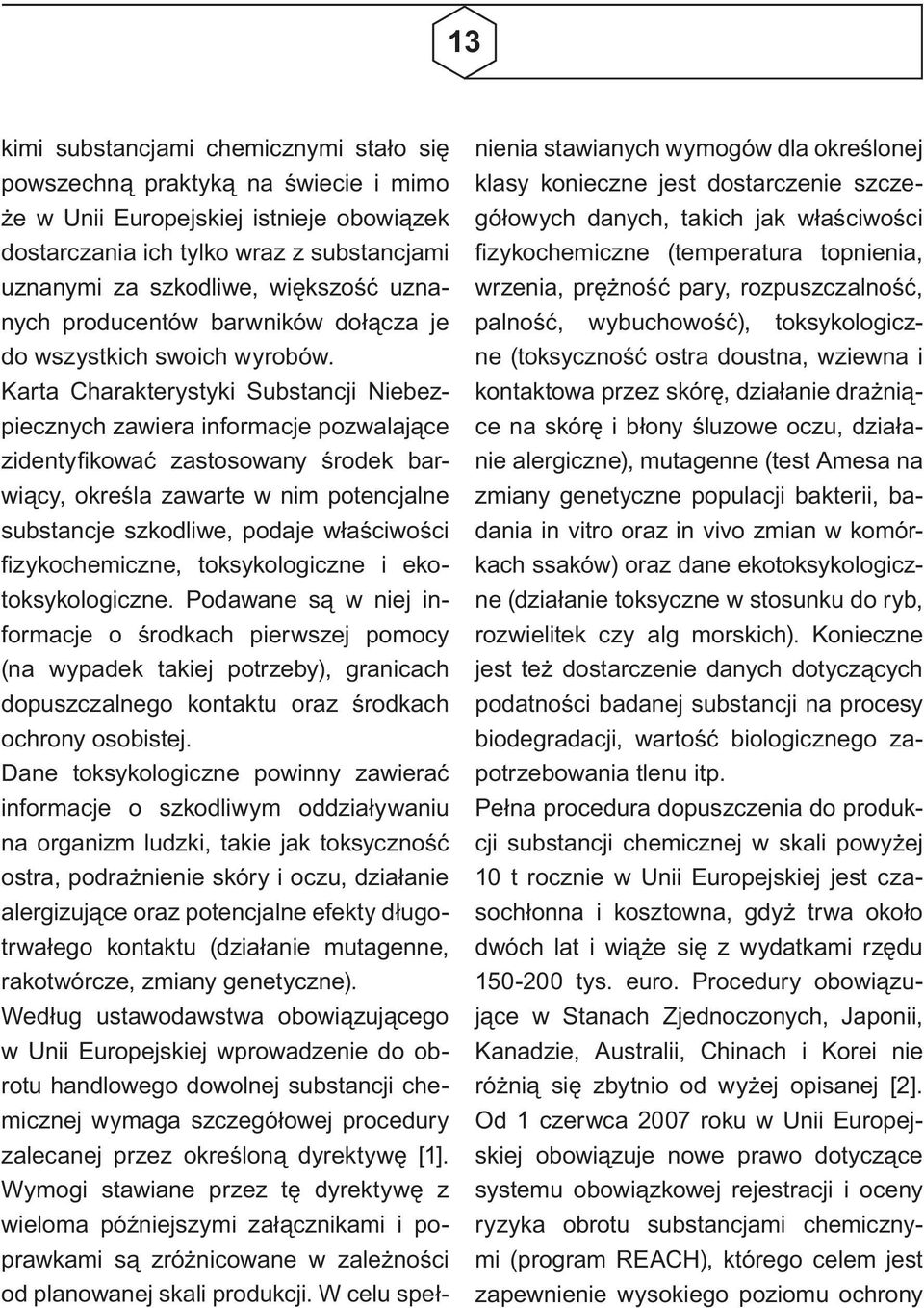 Karta Charakterystyki Substancji Niebezpiecznych zawiera informacje pozwalające zidentyfikować zastosowany środek barwiący, określa zawarte w nim potencjalne substancje szkodliwe, podaje właściwości