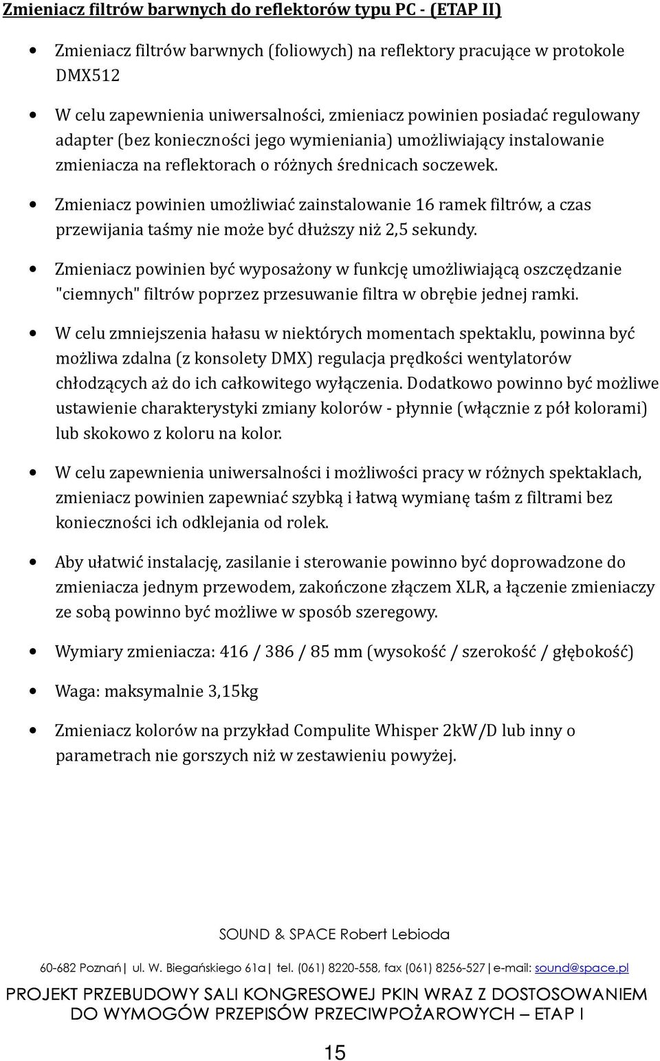 Zmieniacz powinien umożliwiać zainstalowanie 16 ramek filtrów, a czas przewijania taśmy nie może być dłuższy niż 2,5 sekundy.