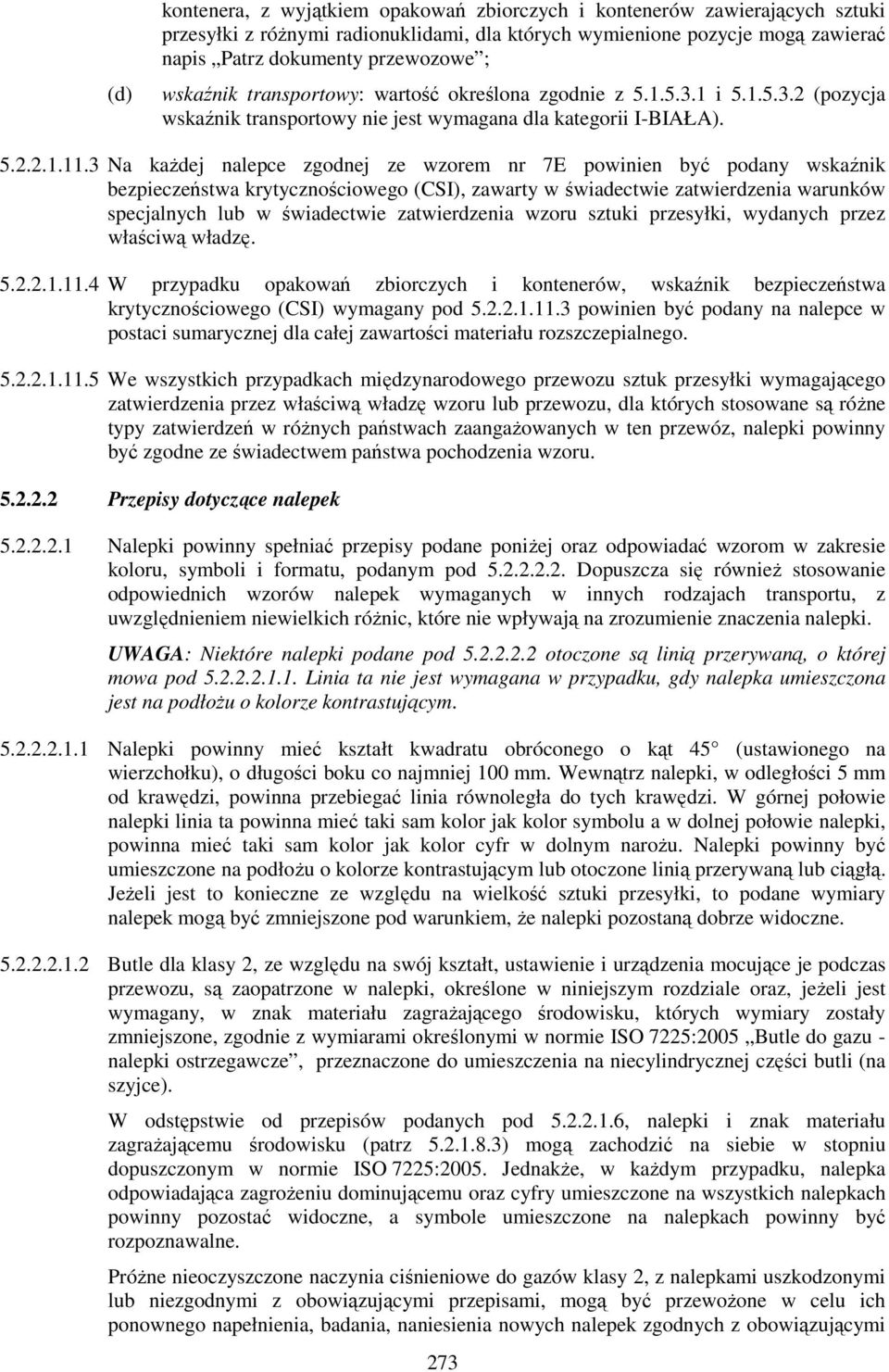 3 Na każdej nalepce zgodnej ze wzorem nr 7E powinien być podany wskaźnik bezpieczeństwa krytycznościowego (CSI), zawarty w świadectwie zatwierdzenia warunków specjalnych lub w świadectwie