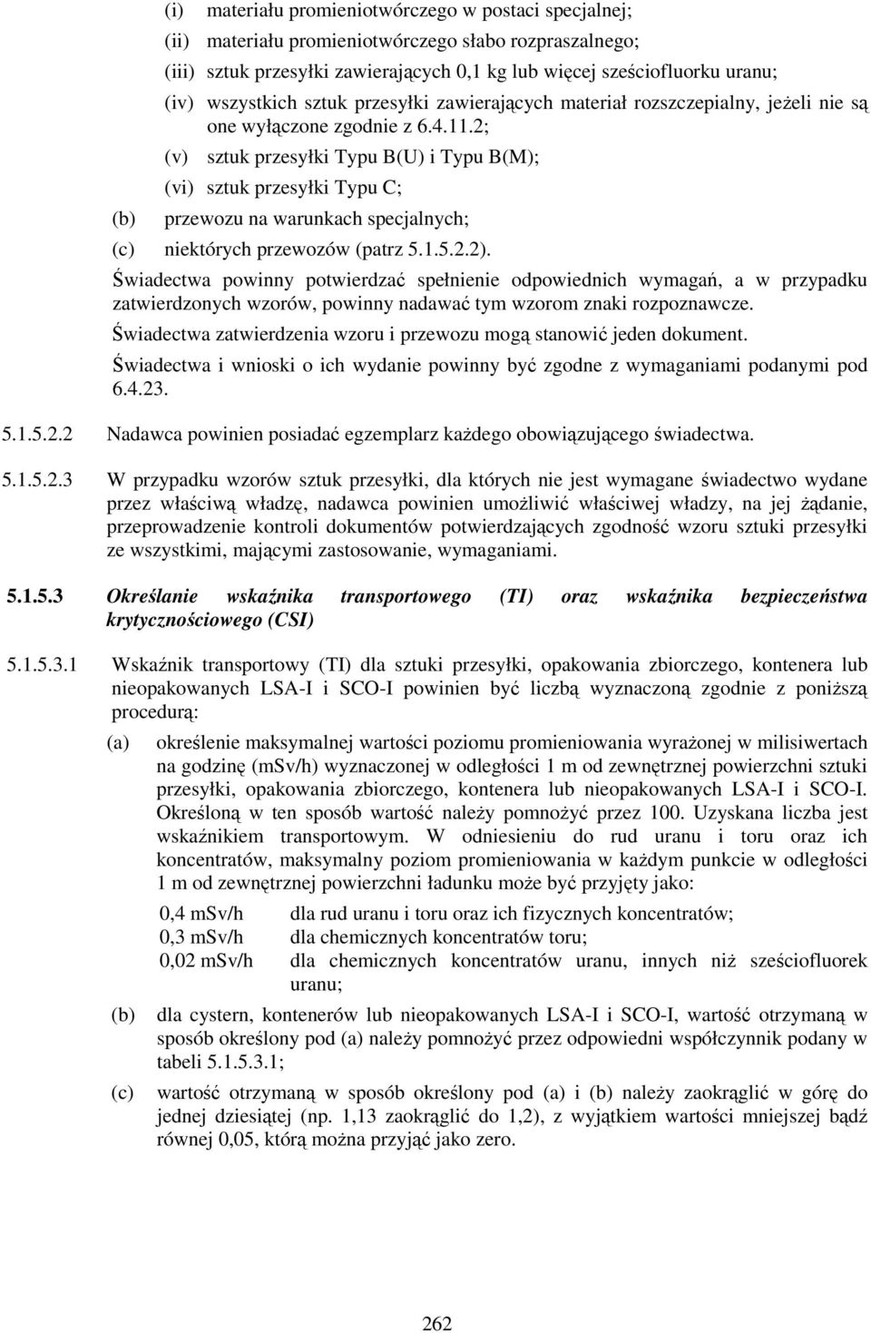 2; (v) sztuk przesyłki Typu B(U) i Typu B(M); (vi) sztuk przesyłki Typu C; przewozu na warunkach specjalnych; (c) niektórych przewozów (patrz 5.1.5.2.2).