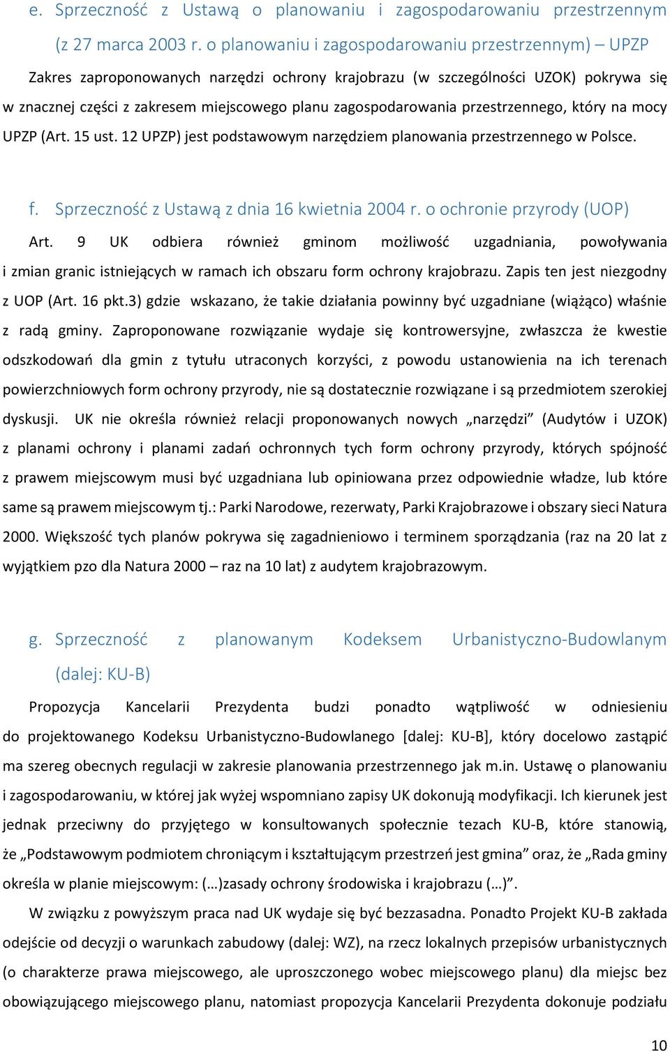 zagospodarowania przestrzennego, który na mocy UPZP (Art. 15 ust. 12 UPZP) jest podstawowym narzędziem planowania przestrzennego w Polsce. f. Sprzeczność z Ustawą z dnia 16 kwietnia 2004 r.