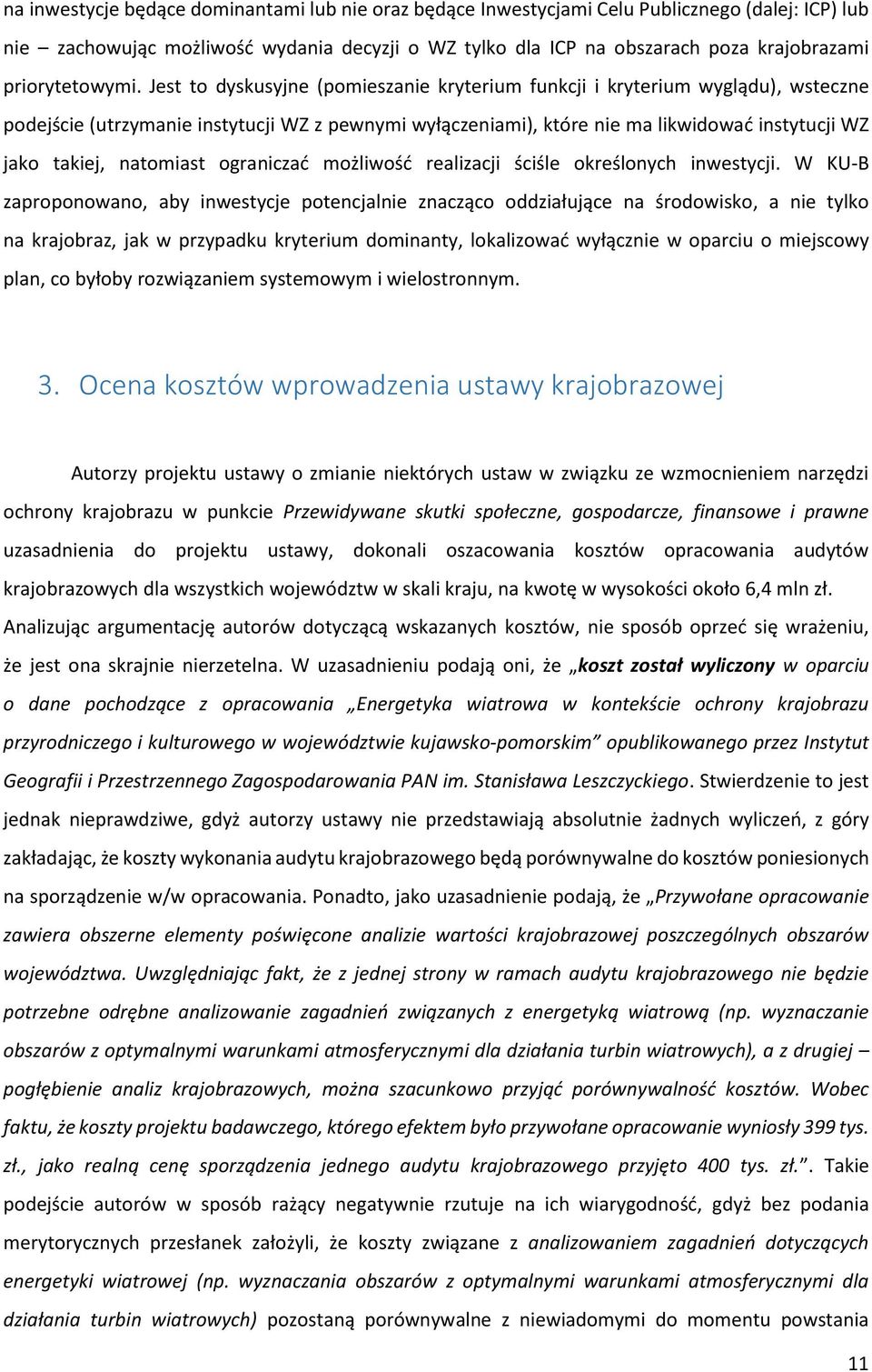 Jest to dyskusyjne (pomieszanie kryterium funkcji i kryterium wyglądu), wsteczne podejście (utrzymanie instytucji WZ z pewnymi wyłączeniami), które nie ma likwidować instytucji WZ jako takiej,