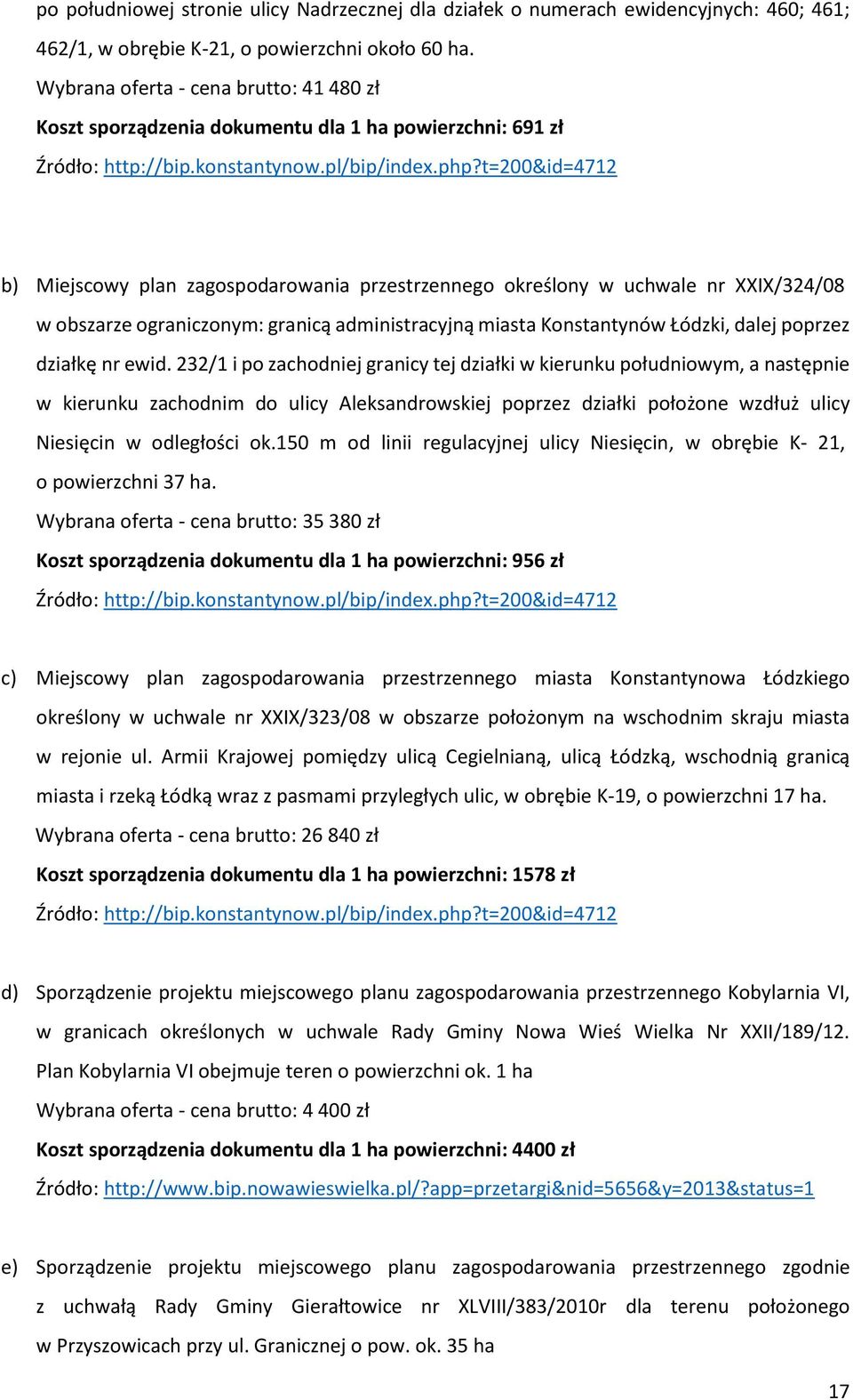 t=200&id=4712 b) Miejscowy plan zagospodarowania przestrzennego określony w uchwale nr XXIX/324/08 w obszarze ograniczonym: granicą administracyjną miasta Konstantynów Łódzki, dalej poprzez działkę