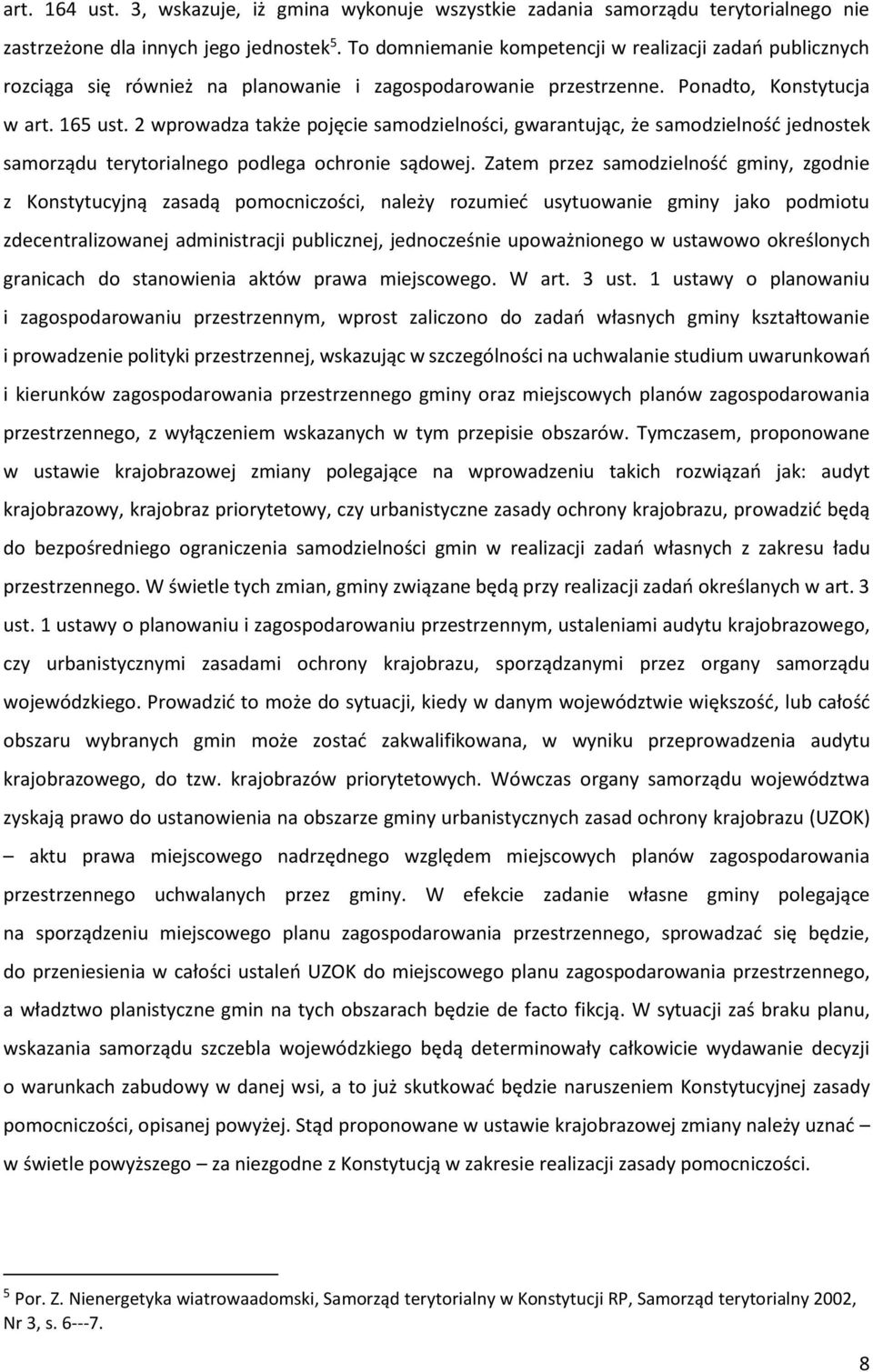 2 wprowadza także pojęcie samodzielności, gwarantując, że samodzielność jednostek samorządu terytorialnego podlega ochronie sądowej.