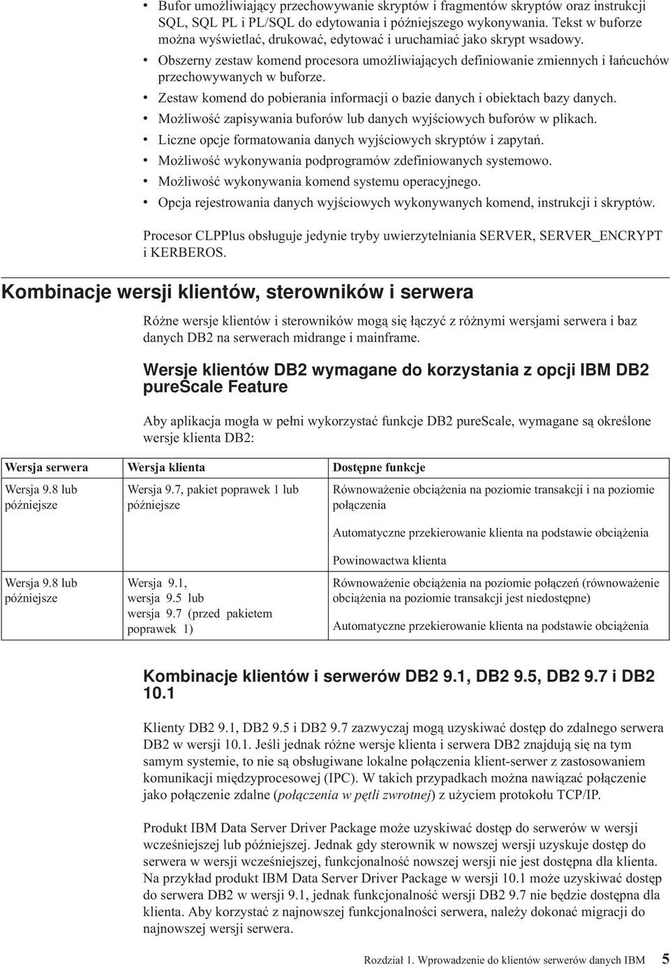 Zestaw komend do pobierania informacji o bazie danych i obiektach bazy danych. Możliwość zapisywania buforów lub danych wyjściowych buforów w plikach.