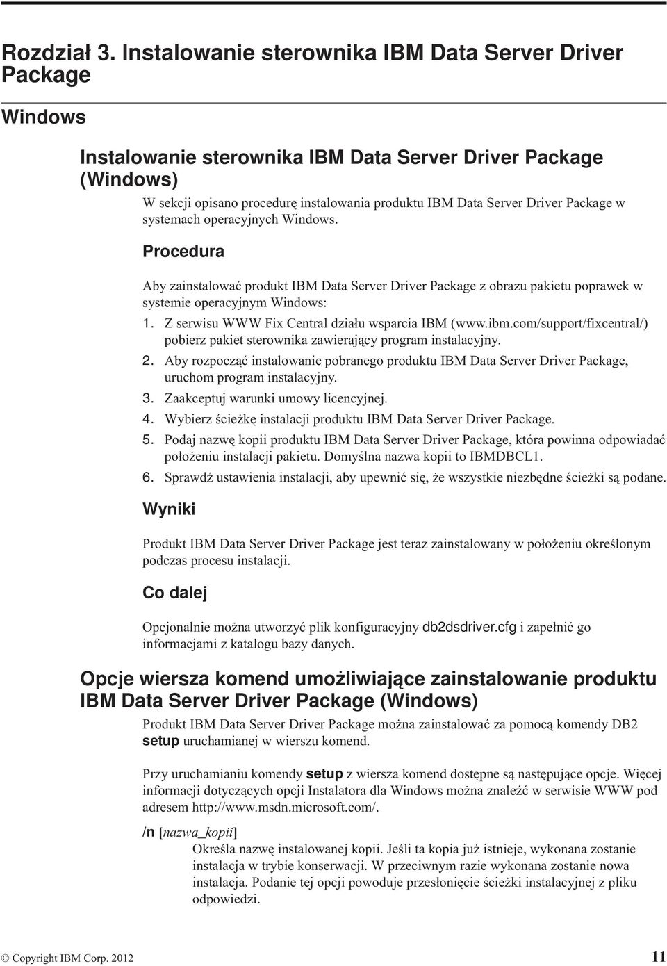 Package w systemach operacyjnych Windows. Procedura Aby zainstalować produkt IBM Data Serer Drier Package z obrazu pakietu poprawek w systemie operacyjnym Windows: 1.