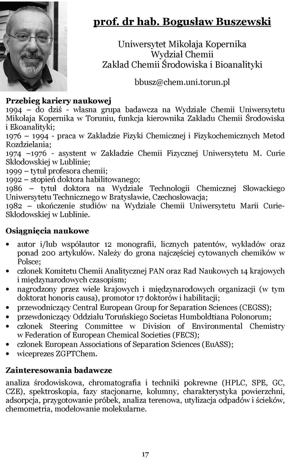 - praca w Zakładzie Fizyki Chemicznej i Fizykochemicznych Metod Rozdzielania; 1974 1976 - asystent w Zakładzie Chemii Fizycznej Uniwersytetu M.