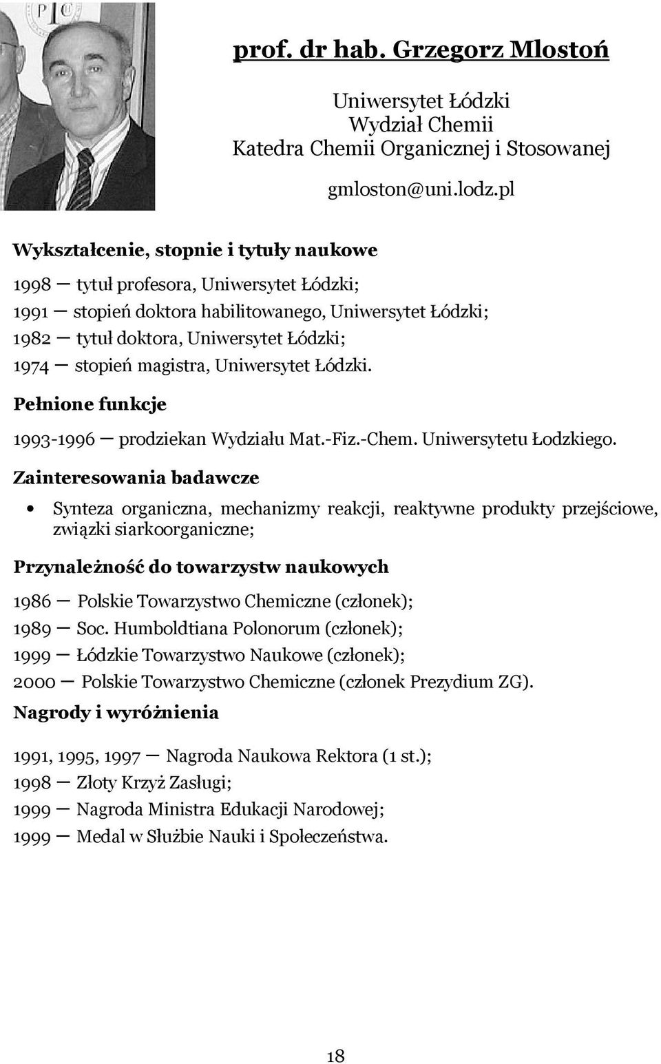 magistra, Uniwersytet Łódzki. Pełnione funkcje 1993-1996 prodziekan Wydziału Mat.-Fiz.-Chem. Uniwersytetu Łodzkiego.