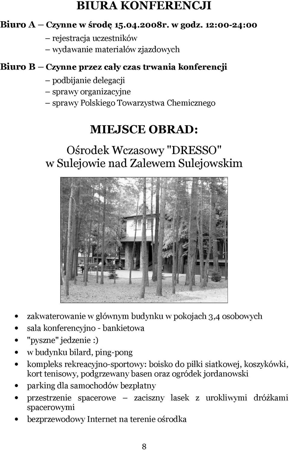 Towarzystwa Chemicznego MIEJSCE OBRAD: Ośrodek Wczasowy "DRESSO" w Sulejowie nad Zalewem Sulejowskim zakwaterowanie w głównym budynku w pokojach 3,4 osobowych sala konferencyjno -