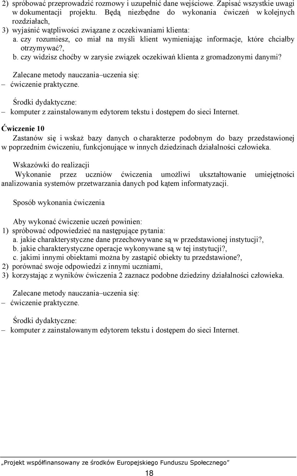 czy rozumiesz, co miał na myśli klient wymieniając informacje, które chciałby otrzymywać?, b. czy widzisz choćby w zarysie związek oczekiwań klienta z gromadzonymi danymi?