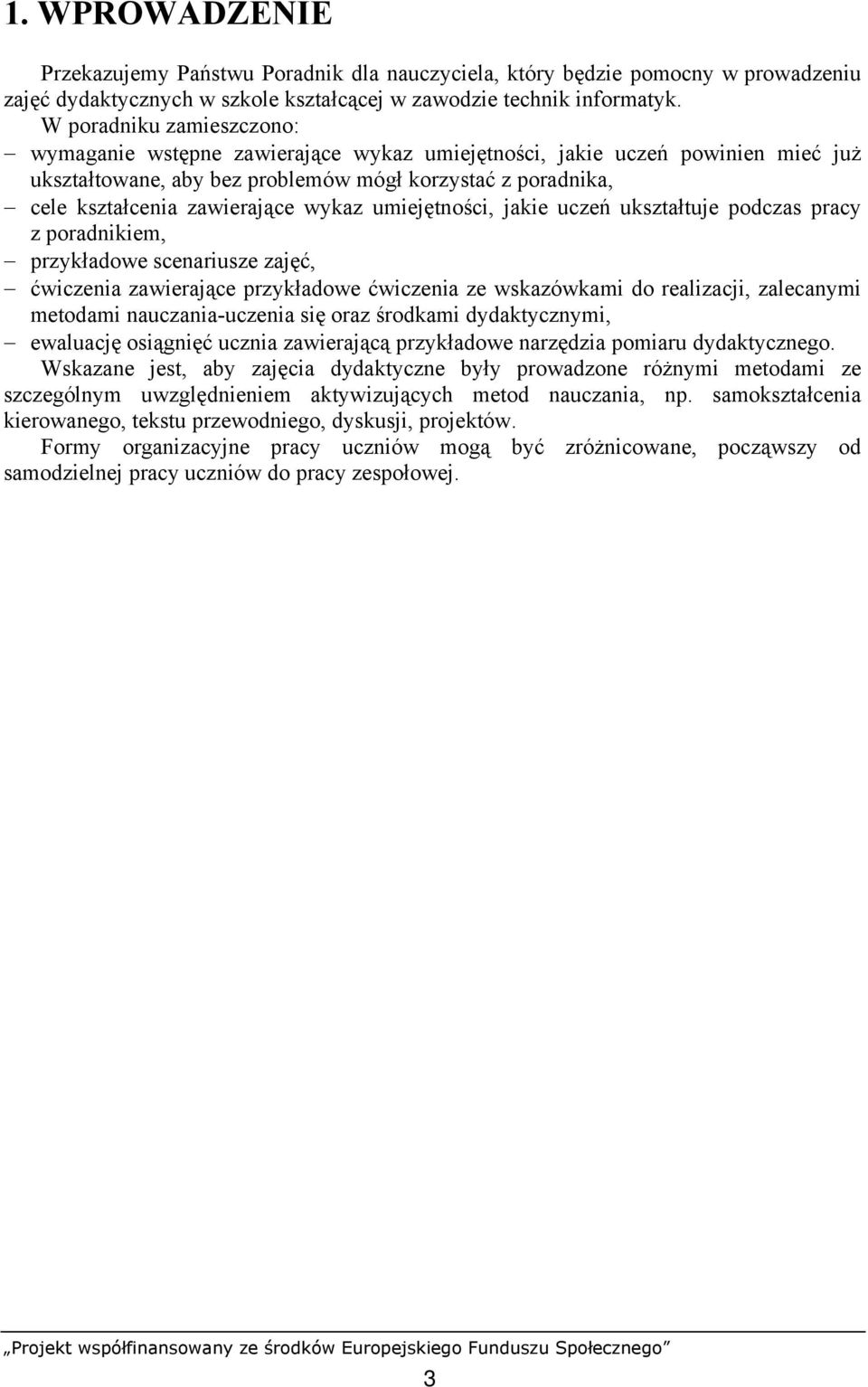 wykaz umiejętności, jakie uczeń ukształtuje podczas pracy z poradnikiem, przykładowe scenariusze zajęć, ćwiczenia zawierające przykładowe ćwiczenia ze wskazówkami do realizacji, zalecanymi metodami