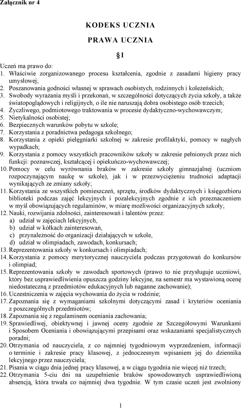 Swobody wyrażania myśli i przekonań, w szczególności dotyczących życia szkoły, a także światopoglądowych i religijnych, o ile nie naruszają dobra osobistego osób trzecich; 4.