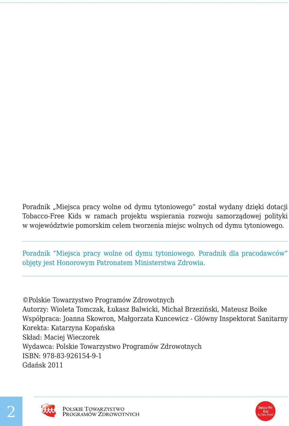 Poradnik dla pracodawców objęty jest Honorowym Patronatem Ministerstwa Zdrowia.