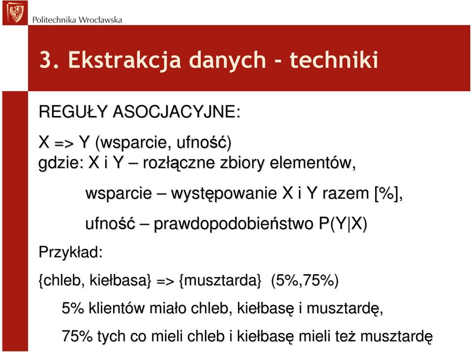 ufność prawdopodobieństwo P(Y X) {chleb, kiełbasa} => {musztarda} (5%,75%) 5%