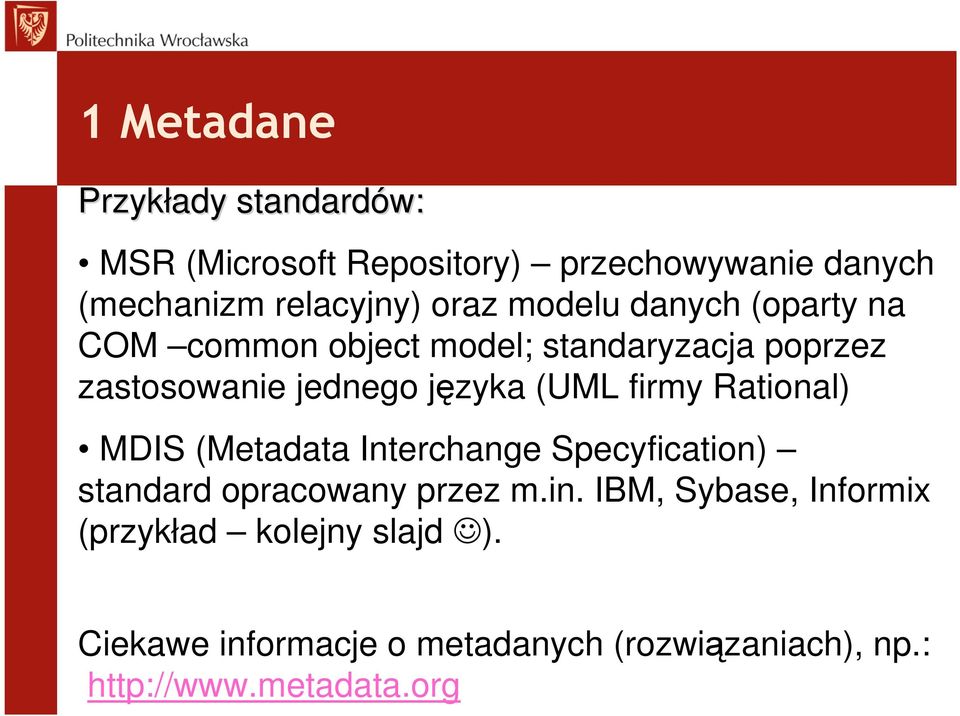(UML firmy Rational) MDIS (Metadata Interchange Specyfication) standard opracowany przez m.in.