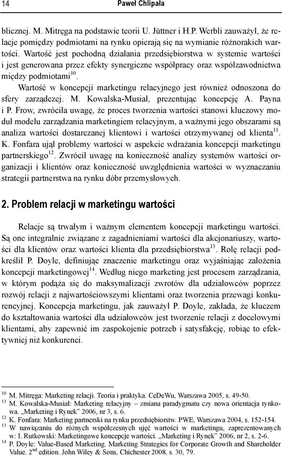 Wartość w koncepcji marketingu relacyjnego jest również odnoszona do sfery zarządczej. M. Kowalska-Musiał, prezentując koncepcję A. Payna i P.
