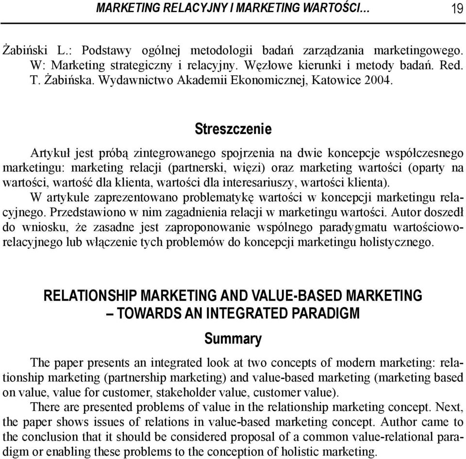 Streszczenie Artykuł jest próbą zintegrowanego spojrzenia na dwie koncepcje współczesnego marketingu: marketing relacji (partnerski, więzi) oraz marketing wartości (oparty na wartości, wartość dla