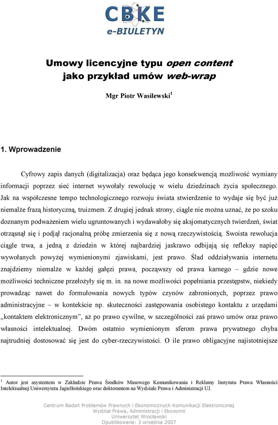 Jak na współczesne tempo technologicznego rozwoju świata stwierdzenie to wydaje się być juŝ niemalŝe frazą historyczną, truizmem.