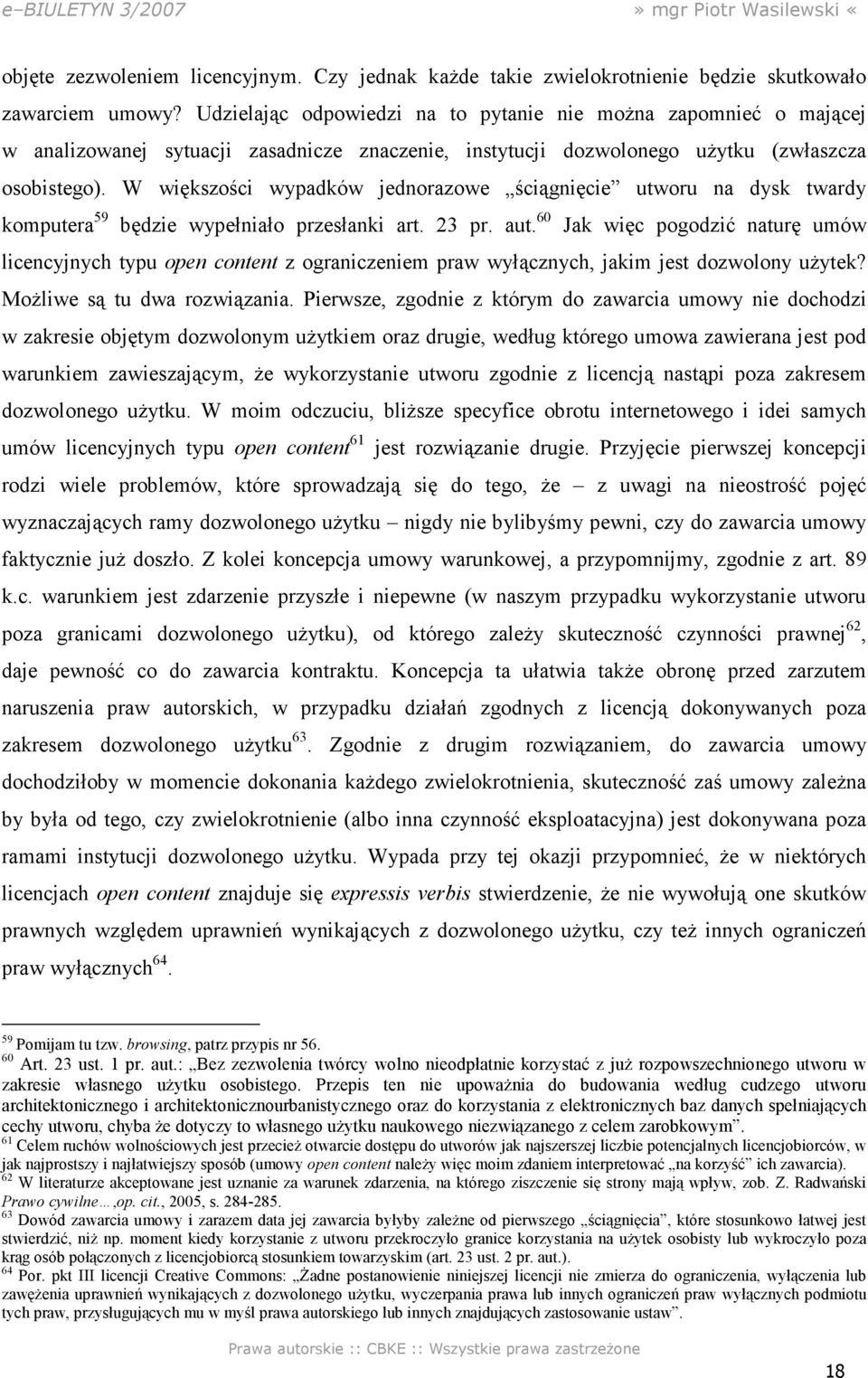 W większości wypadków jednorazowe ściągnięcie utworu na dysk twardy komputera 59 będzie wypełniało przesłanki art. 23 pr. aut.