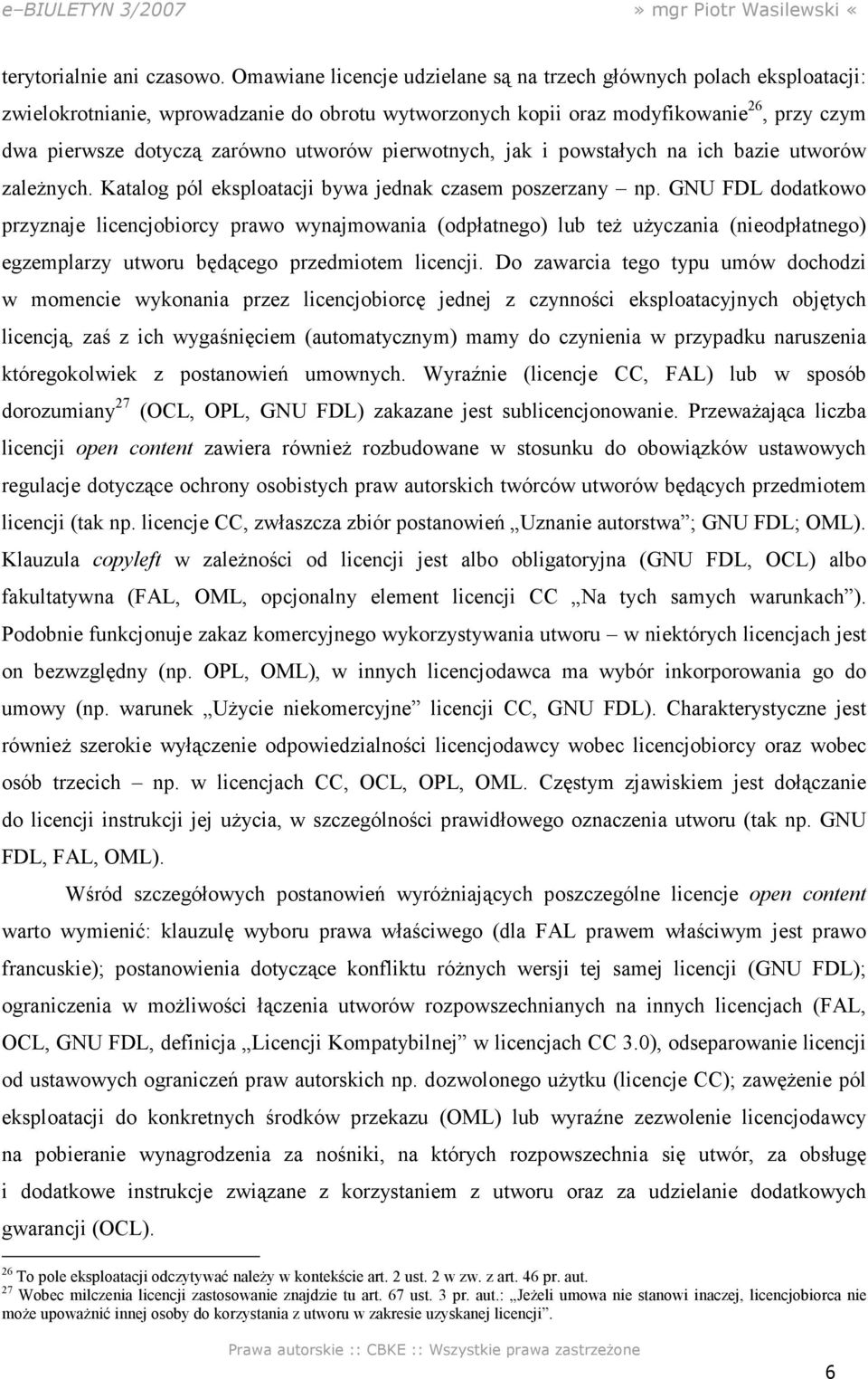 utworów pierwotnych, jak i powstałych na ich bazie utworów zaleŝnych. Katalog pól eksploatacji bywa jednak czasem poszerzany np.