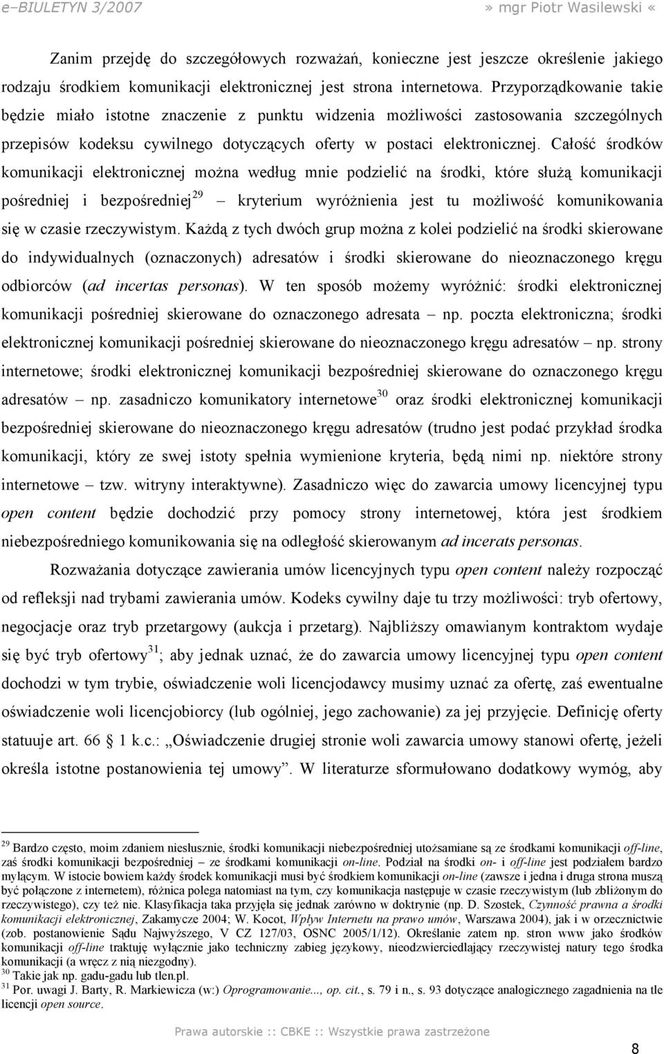 Całość środków komunikacji elektronicznej moŝna według mnie podzielić na środki, które słuŝą komunikacji pośredniej i bezpośredniej 29 kryterium wyróŝnienia jest tu moŝliwość komunikowania się w