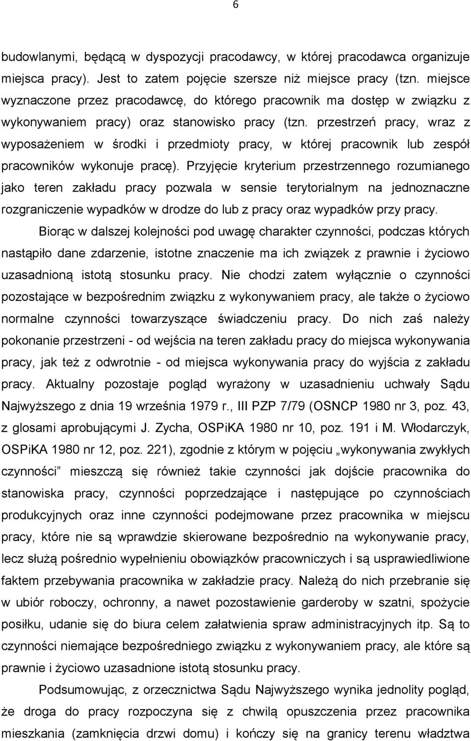 przestrzeń pracy, wraz z wyposażeniem w środki i przedmioty pracy, w której pracownik lub zespół pracowników wykonuje pracę).