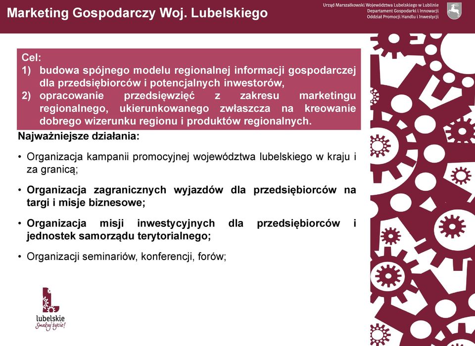 zakresu marketingu regionalnego, ukierunkowanego zwłaszcza na kreowanie dobrego wizerunku regionu i produktów regionalnych.