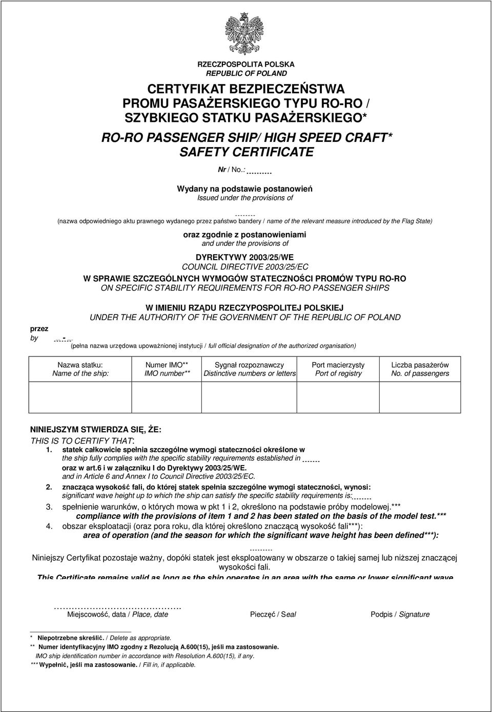 zgodnie z postanowieniami and under the provisions of DYREKTYWY 2003/25/WE COUNCIL DIRECTIVE 2003/25/EC W SPRAWIE SZCZEGÓLNYCH WYMOGÓW STATECZNOŚCI PROMÓW TYPU RO-RO ON SPECIFIC STABILITY