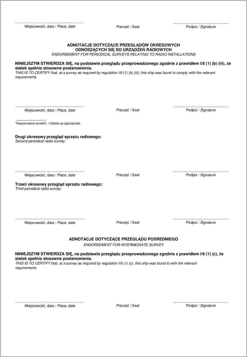 podstawie przeglądu przeprowadzonego zgodnie z prawidłem I/6 (1) (b) (iii), że statek spełnia stosowne postanowienia.