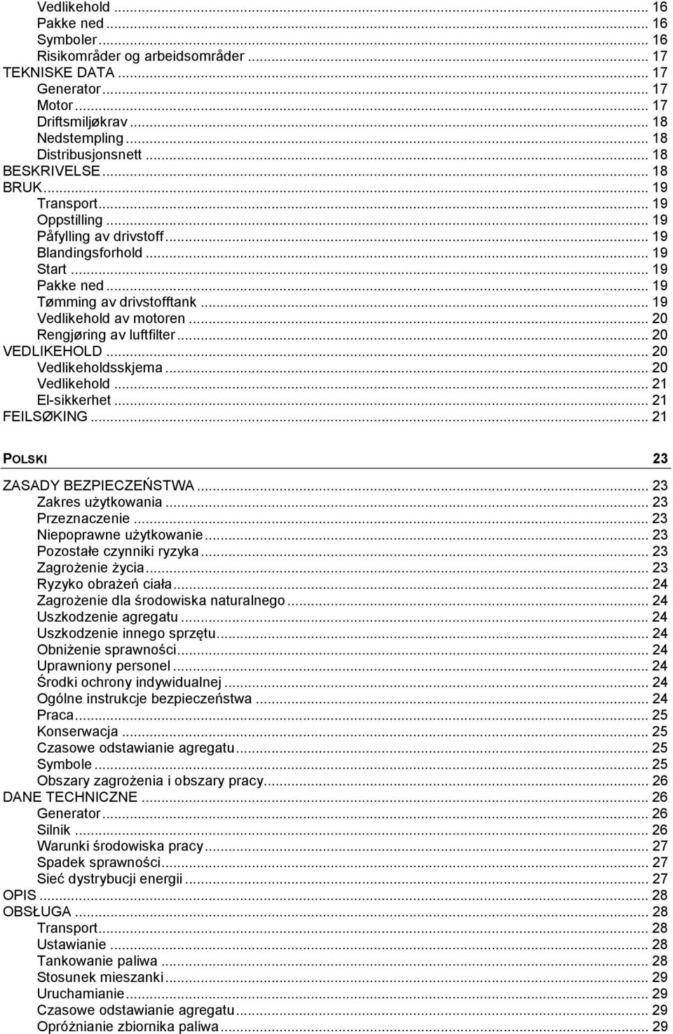 .. 19 Vedlikehold av motoren... 20 Rengjøring av luftfilter... 20 VEDLIKEHOLD... 20 Vedlikeholdsskjema... 20 Vedlikehold... 21 El-sikkerhet... 21 FEILSØKING... 21 POLSKI 23 ZASADY BEZPIECZEŃSTWA.