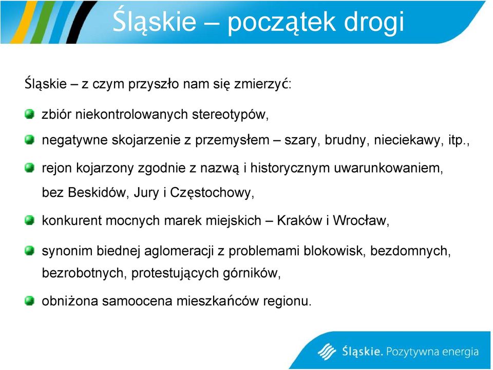 , rejon kojarzony zgodnie z nazwą i historycznym uwarunkowaniem, bez Beskidów, Jury i Częstochowy, konkurent