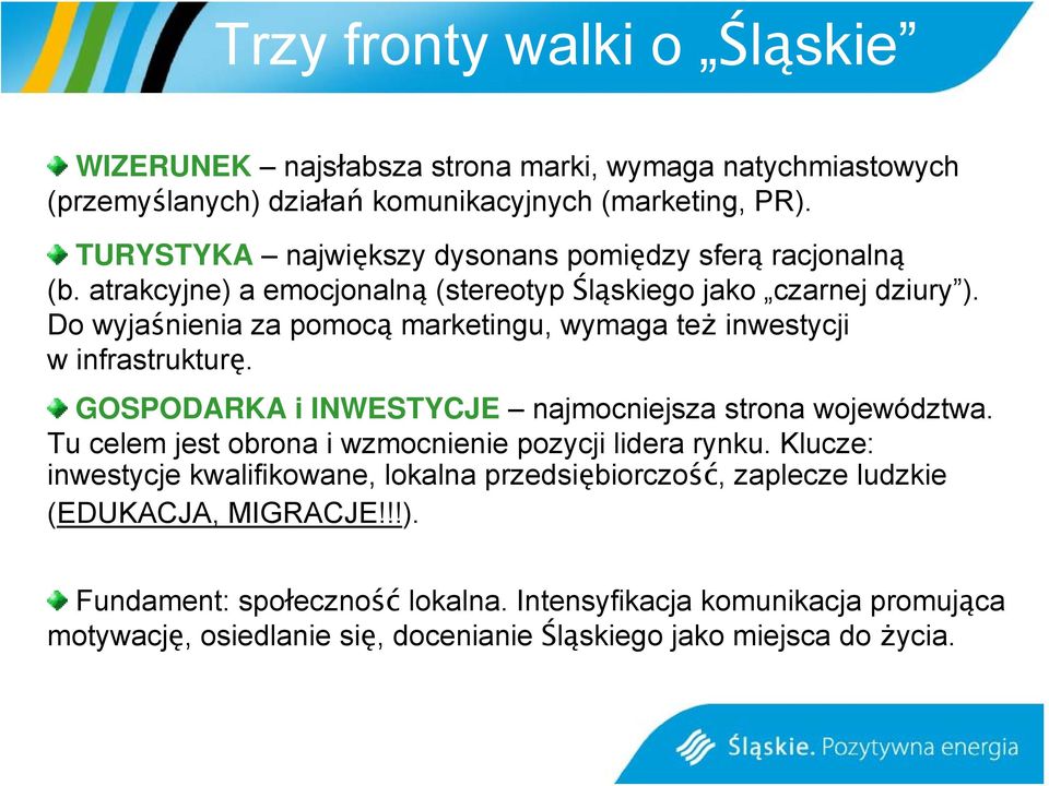 Do wyjaśnienia za pomocą marketingu, wymaga też inwestycji w infrastrukturę. GOSPODARKA i INWESTYCJE najmocniejsza strona województwa.