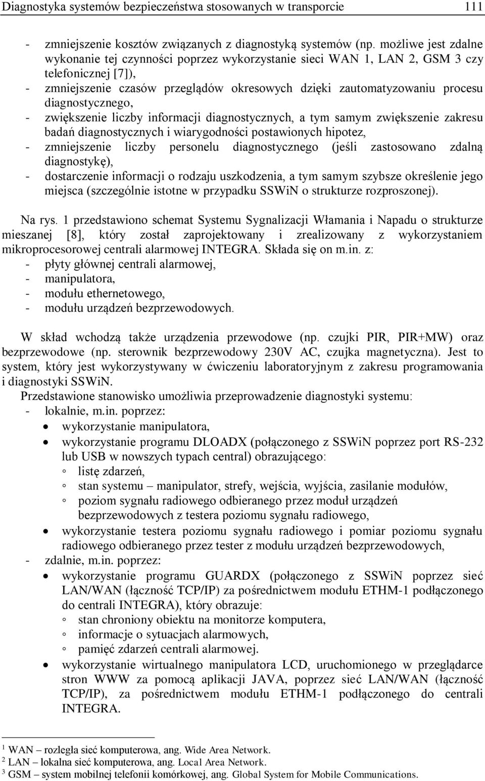 diagnostycznego, - zwiększenie liczby informacji diagnostycznych, a tym samym zwiększenie zakresu badań diagnostycznych i wiarygodności postawionych hipotez, - zmniejszenie liczby personelu