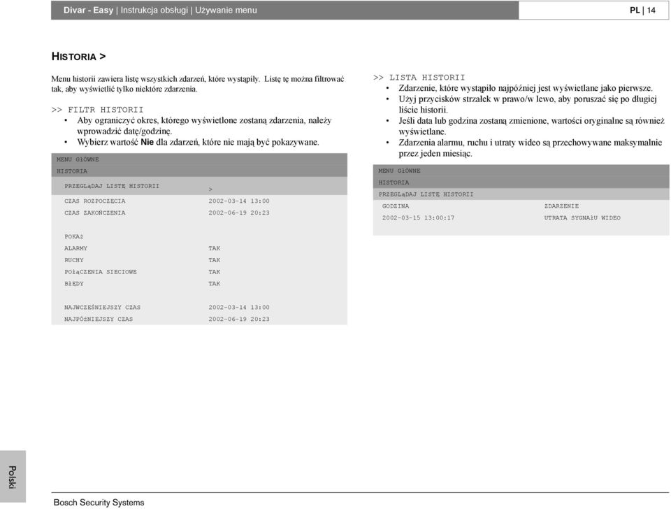 MENU GłÓWNE HISTORIA PRZEGLąDAJ LISTĘ HISTORII CZAS ROZPOCZĘCIA 2002-03-14 13:00 CZAS ZAKOŃCZENIA 2002-06-19 20:23 > >> LISTA HISTORII Zdarzenie, które wystąpiło najpóźniej jest wyświetlane jako