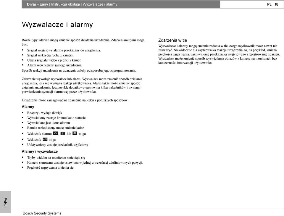 Sposób reakcji urządzenia na zdarzenia zależy od sposobu jego zaprogramowania. Zdarzenia w tle Wyzwalacze i alarmy mogą zmienić zadania w tle, czego użytkownik może nawet nie zauważyć.