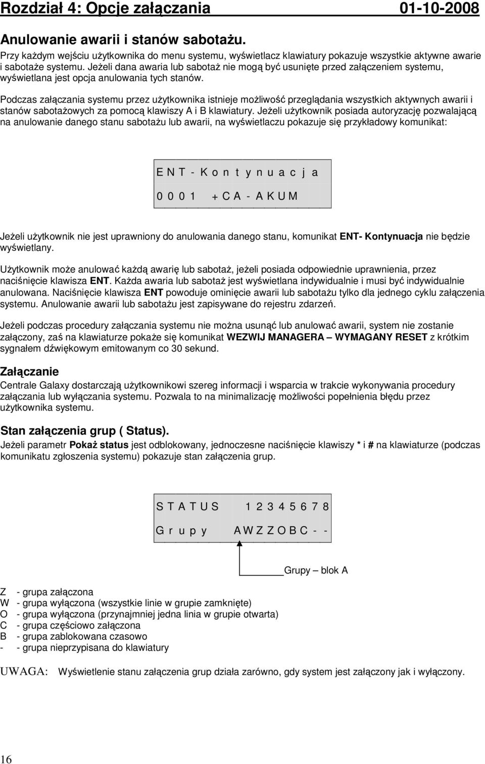 JeŜeli dana awaria lub sabotaŝ nie mogą być usunięte przed załączeniem systemu, wyświetlana jest opcja anulowania tych stanów.