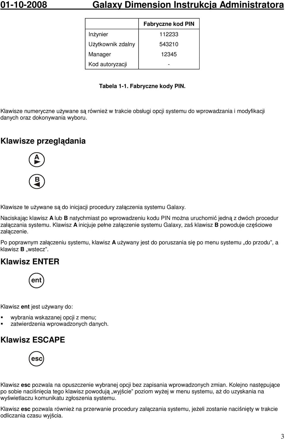 Klawisze przeglądania Klawisze te uŝywane są do inicjacji procedury załączenia systemu Galaxy.