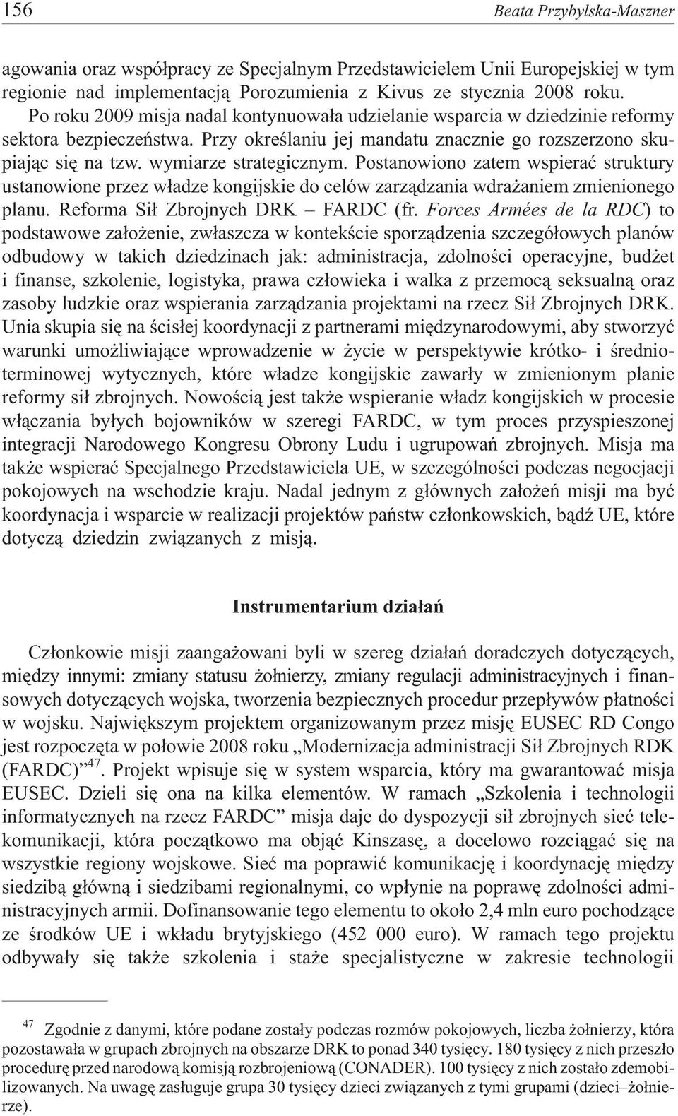 Postanowiono zatem wspieraæ struktury ustanowione przez w³adze kongijskie do celów zarz¹dzania wdra aniem zmienionego planu. Reforma Si³ Zbrojnych DRK FARDC (fr.