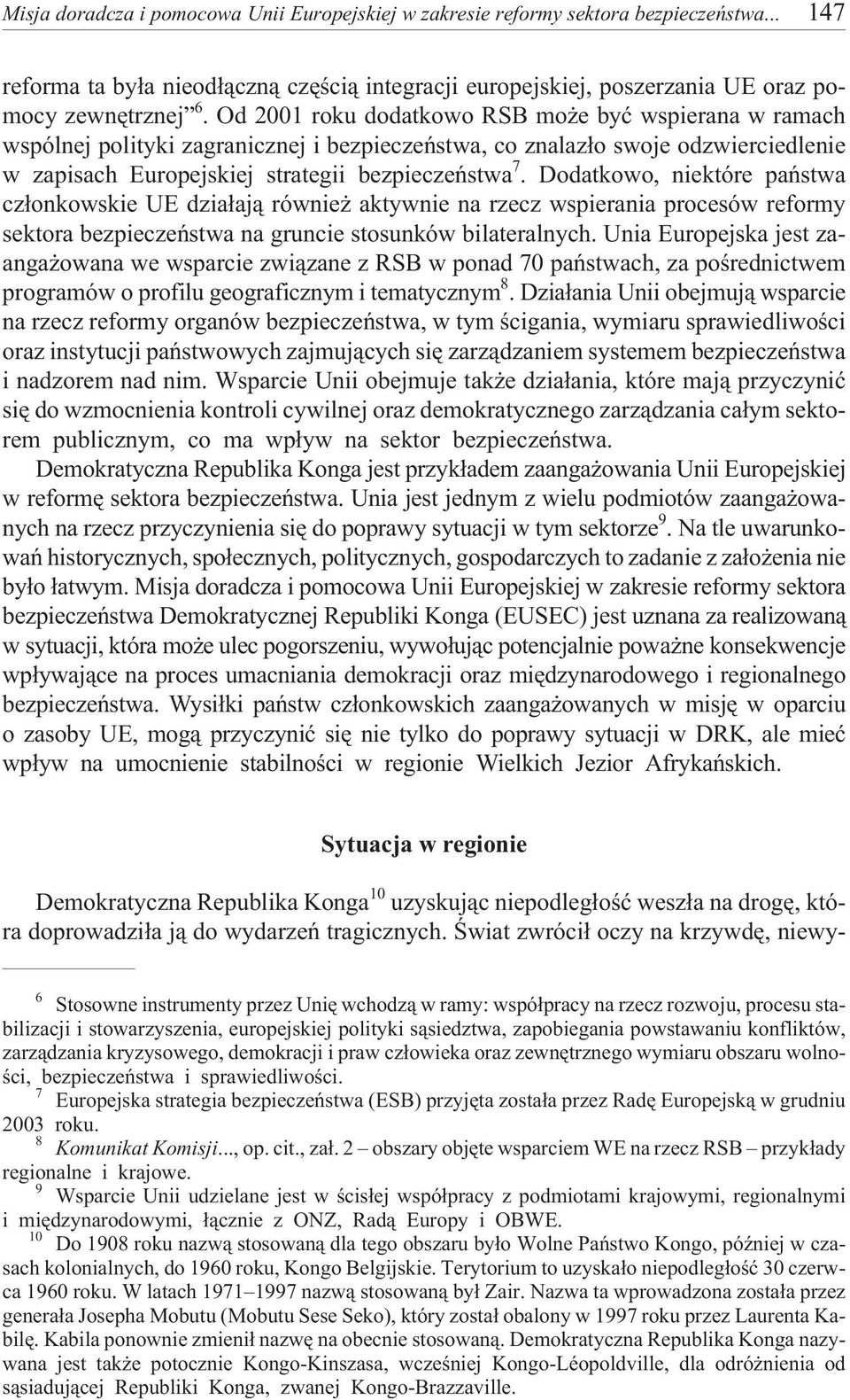 Dodatkowo, niektóre pañstwa cz³onkowskie UE dzia³aj¹ równie aktywnie na rzecz wspierania procesów reformy sektora bezpieczeñstwa na gruncie stosunków bilateralnych.