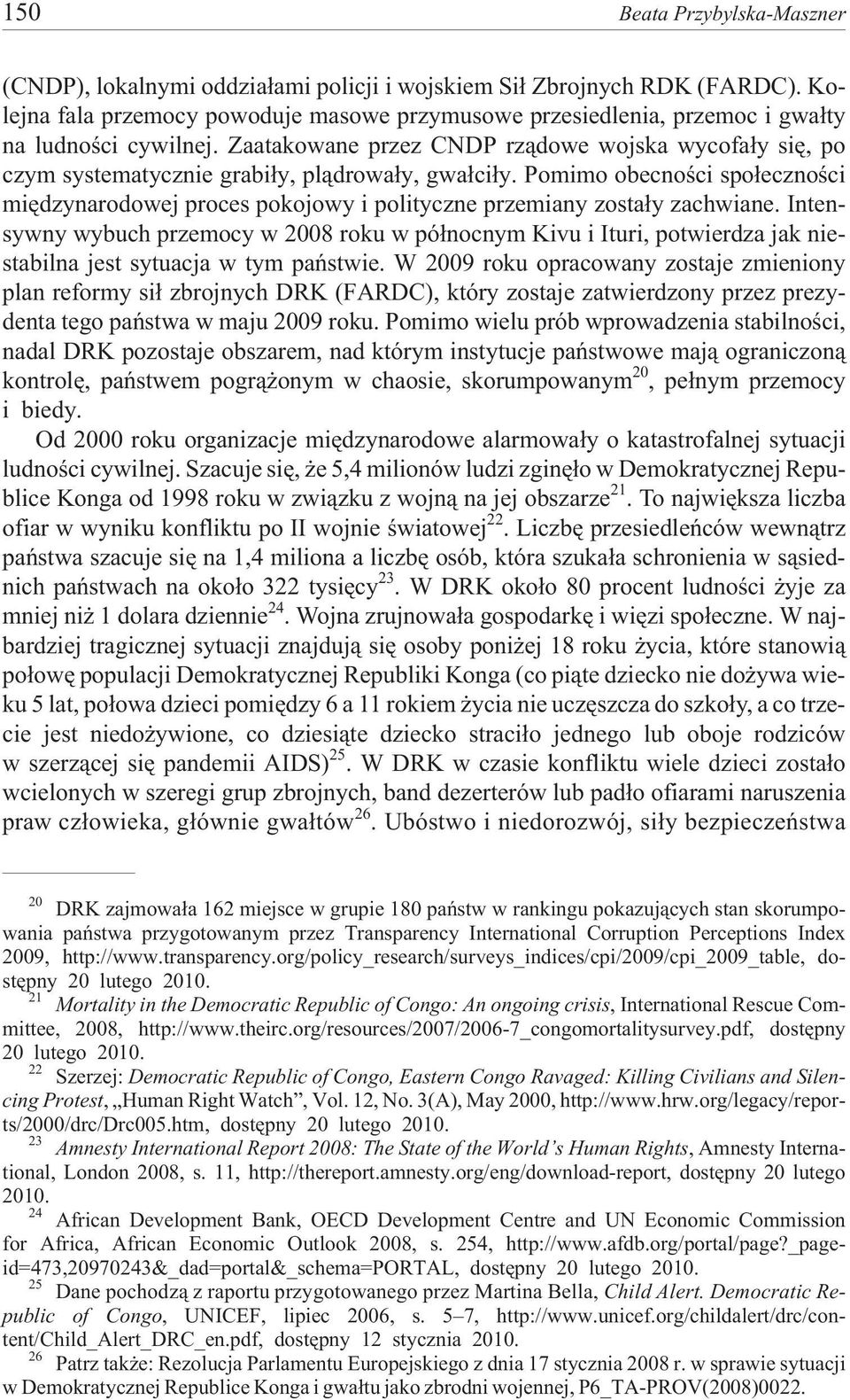 Zaatakowane przez CNDP rz¹dowe wojska wycofa³y siê, po czym systematycznie grabi³y, pl¹drowa³y, gwa³ci³y.