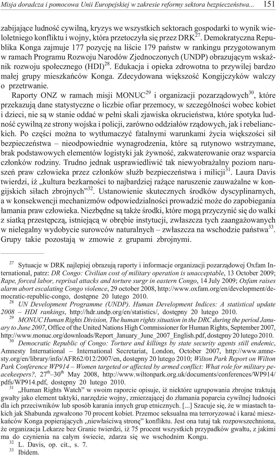 Demokratyczna Republika Konga zajmuje 177 pozycjê na liœcie 179 pañstw w rankingu przygotowanym w ramach Programu Rozwoju Narodów Zjednoczonych (UNDP) obrazuj¹cym wskaÿnik rozwoju spo³ecznego (HDI)