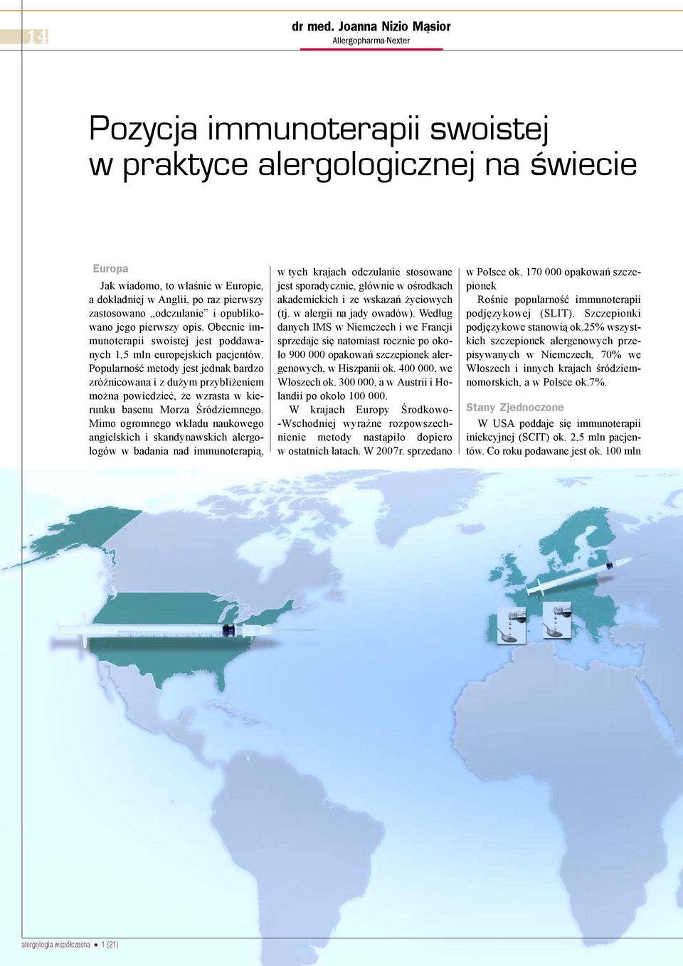 zastosowano odczulanie i opublikowano jego pierwszy opis. Obecnie immunoterapii swoistej jest poddawanych 1,5 mln europejskich pacjentów.