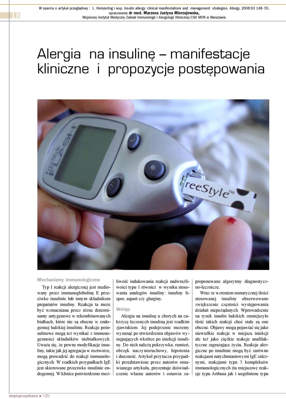 Mechanizmy immunologiczne Typ I reakcji alergicznej jest mediowany przez immunoglobulinê E przeciwko insulinie lub innym sk³adnikom preparatów insuliny.