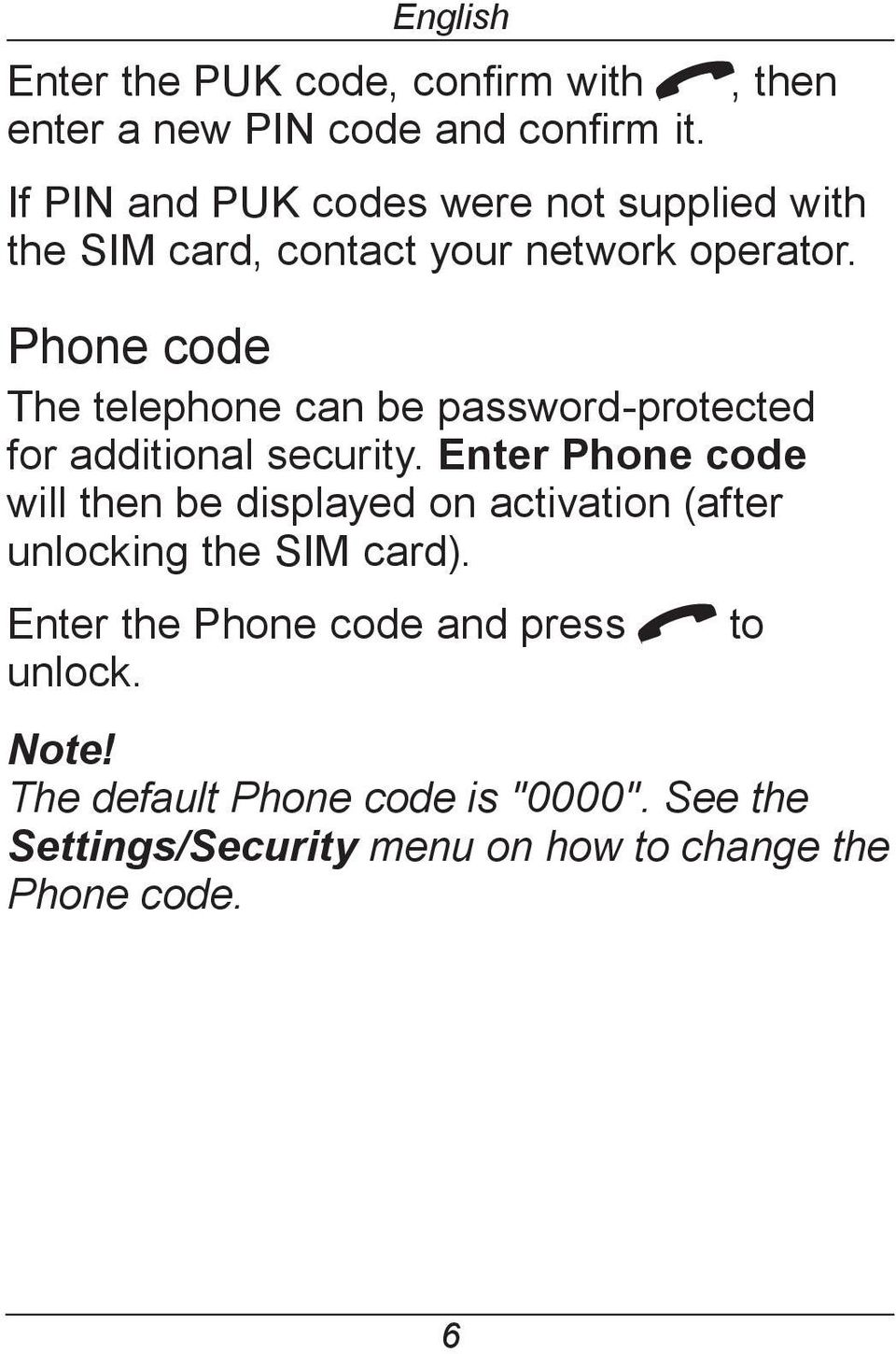 Phone code The telephone can be password-protected for additional security.