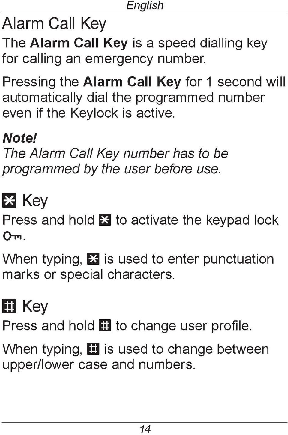 The Alarm Call Key number has to be programmed by the user before use. * Key Press and hold * to activate the keypad lock l.