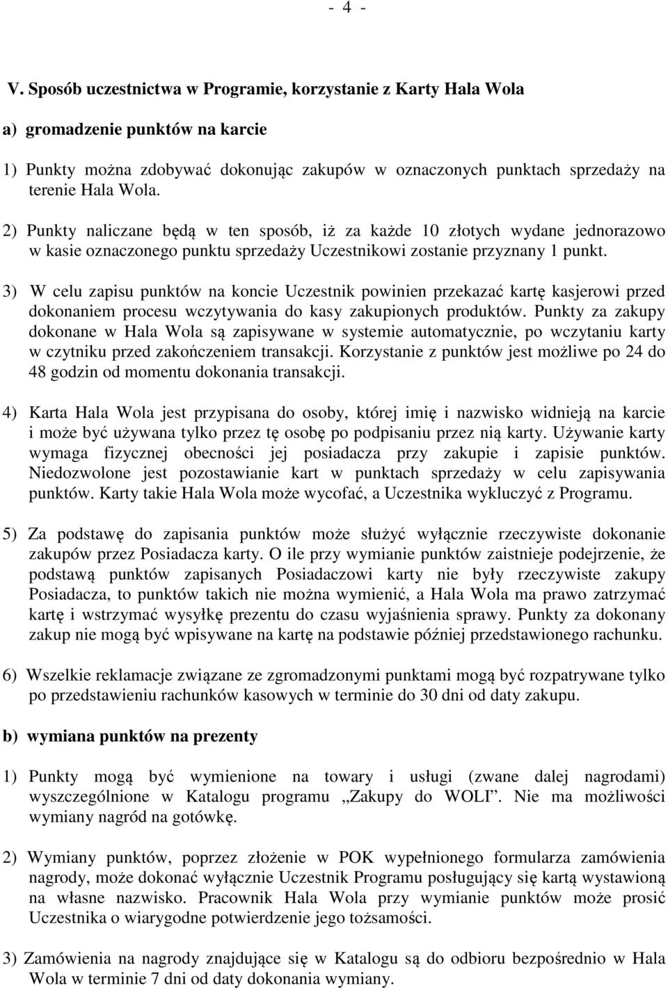 2) Punkty naliczane będą w ten sposób, iż za każde 10 złotych wydane jednorazowo w kasie oznaczonego punktu sprzedaży Uczestnikowi zostanie przyznany 1 punkt.