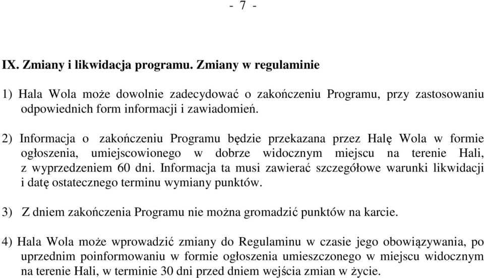 Informacja ta musi zawierać szczegółowe warunki likwidacji i datę ostatecznego terminu wymiany punktów. 3) Z dniem zakończenia Programu nie można gromadzić punktów na karcie.