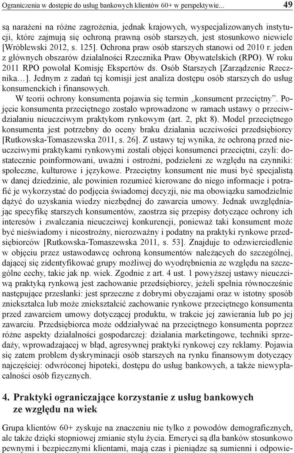 Ochrona praw osób starszych stanowi od 2010 r. jeden z głównych obszarów działalności Rzecznika Praw Obywatelskich (RPO). W roku 2011 RPO powołał Komisję Ekspertów ds.