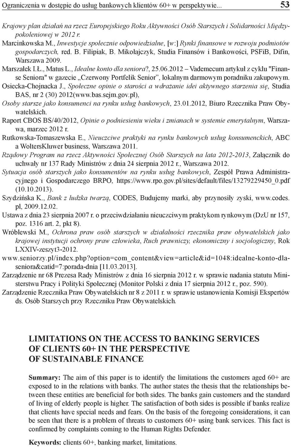 Mikołajczyk, Studia Finansów i Bankowości, PSFiB, Difin, Warszawa 2009. Marszałek I.Ł., Matus L., Idealne konto dla seniora?, 25.06.